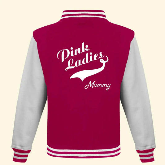 Pink adult varsity jacket the Pink ladies design printed at an angle with Mummy printed below the swoosh attached to the end of Ladies